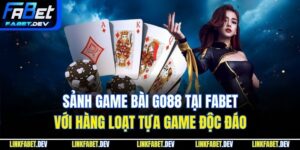 Sảnh Game Bài Go88 Tại Fabet Với Hàng Loạt Tựa Game Độc Đáo