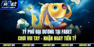 Tỷ Phú Đại Dương Tại Fabet Chơi Vui Tay - Nhận Ngay Tiền Tỷ