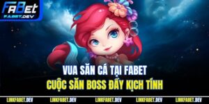 Vua Săn Cá Tại Fabet - Cuộc Săn Boss Đầy Kịch Tính
